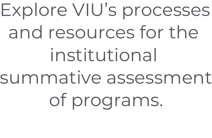 Explore VIU's process and resources for the institutional summative assessment of programs.